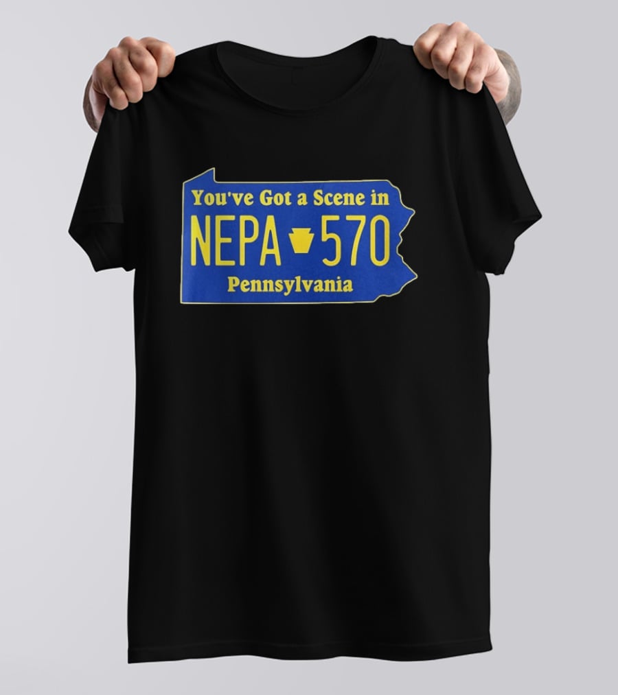 You've Got A Scene In NEPA 570 Pennsylvania T-Shirt