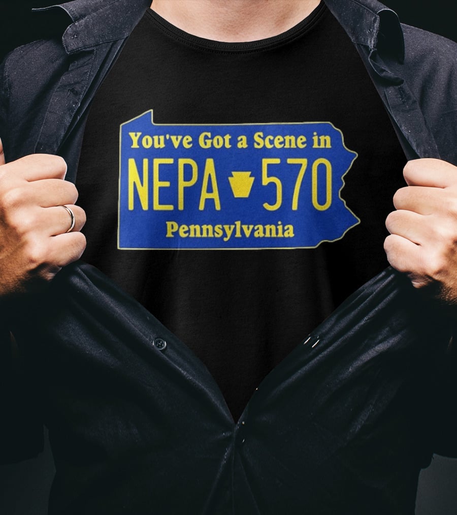 You've Got A Scene In NEPA 570 Pennsylvania T-Shirt
