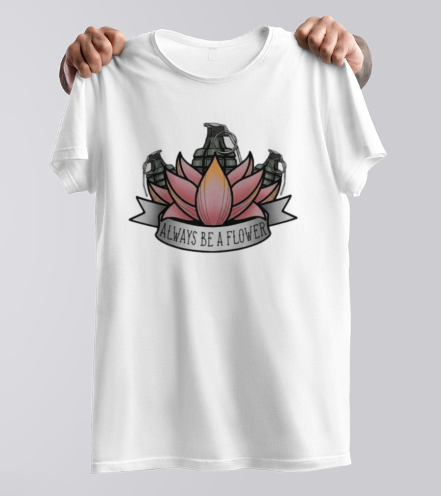 Always Be A Flower Grenade Lotus Fusion T-Shirt