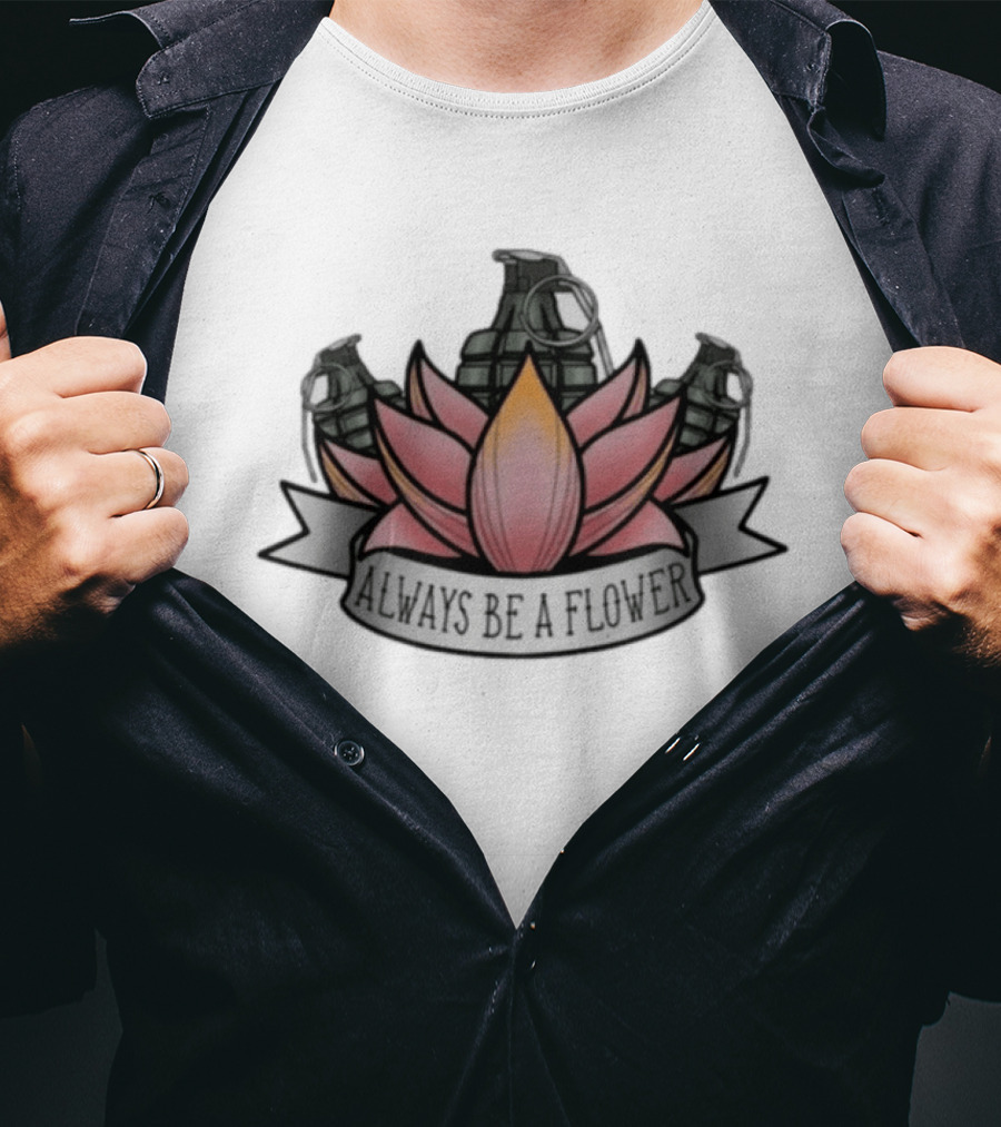 Always Be A Flower Grenade Lotus Fusion T-Shirt
