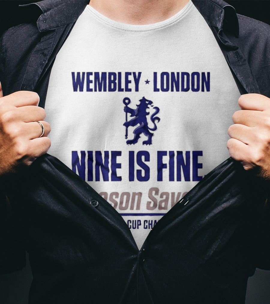 Wembley London Chelsea Nine Is Fine FA Cup Champions 2026 Season Saved T-Shirt