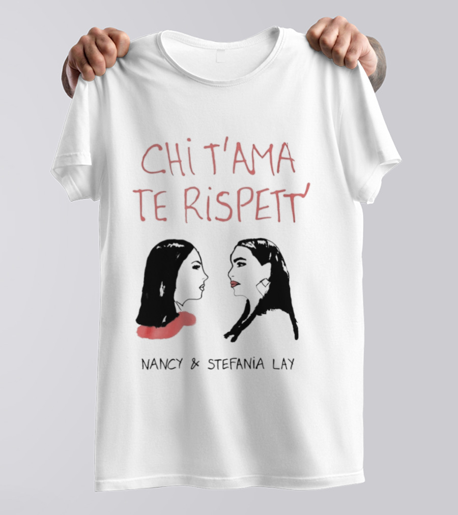 Chi T'ama Te Rispett' Nancy Stefania Lay Neapolitan Neomelodic T-Shirt