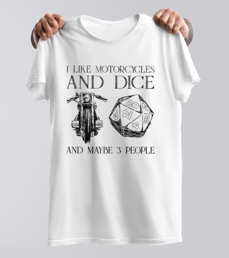 I Like Motorcycles And Dice And Maybe 3 People D20 T-Shirt