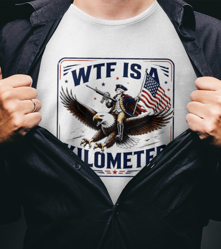 WTF Is A Kilometer George Washington Eagle Independence Day 2026 T-Shirt