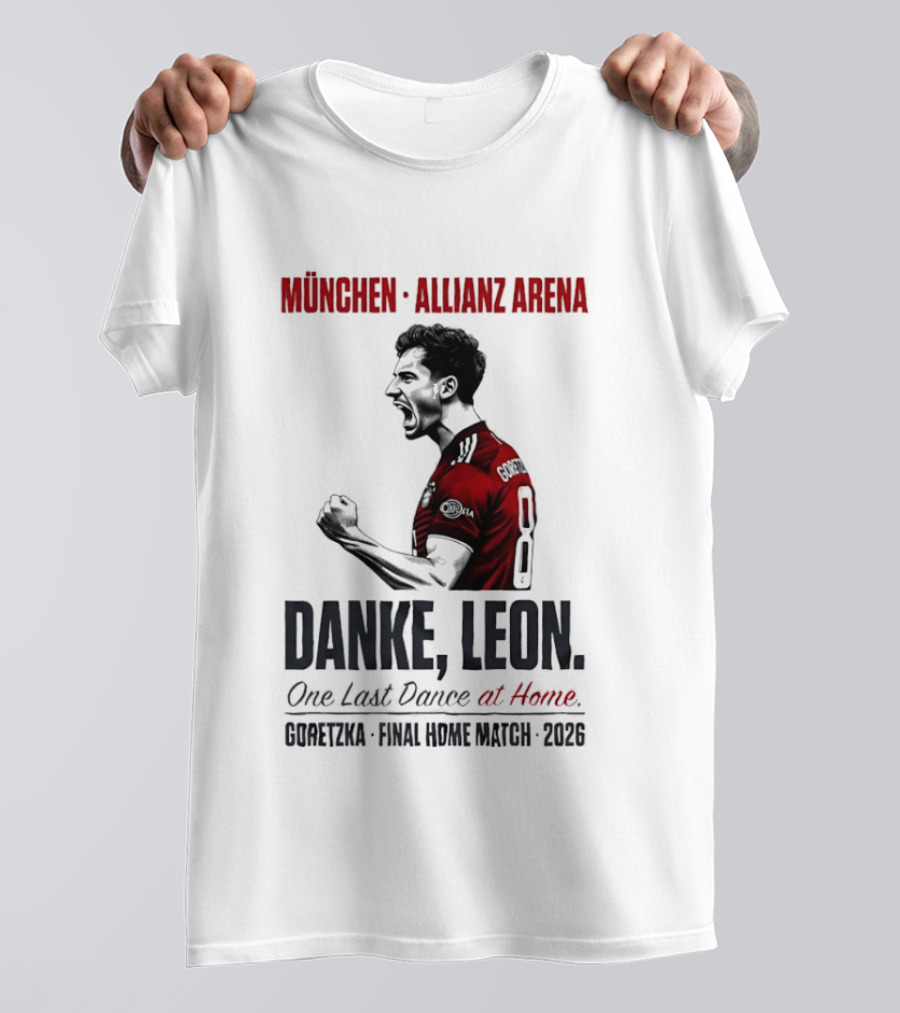 München Allianz Arena Danke Leon One Last Dance At Home Goretzka Final Home Match 2026 T-Shirt