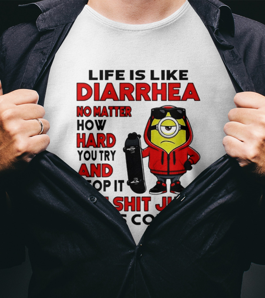 Life Is Like Diarrhea No Matter How Hard You Try Minion T-Shirt