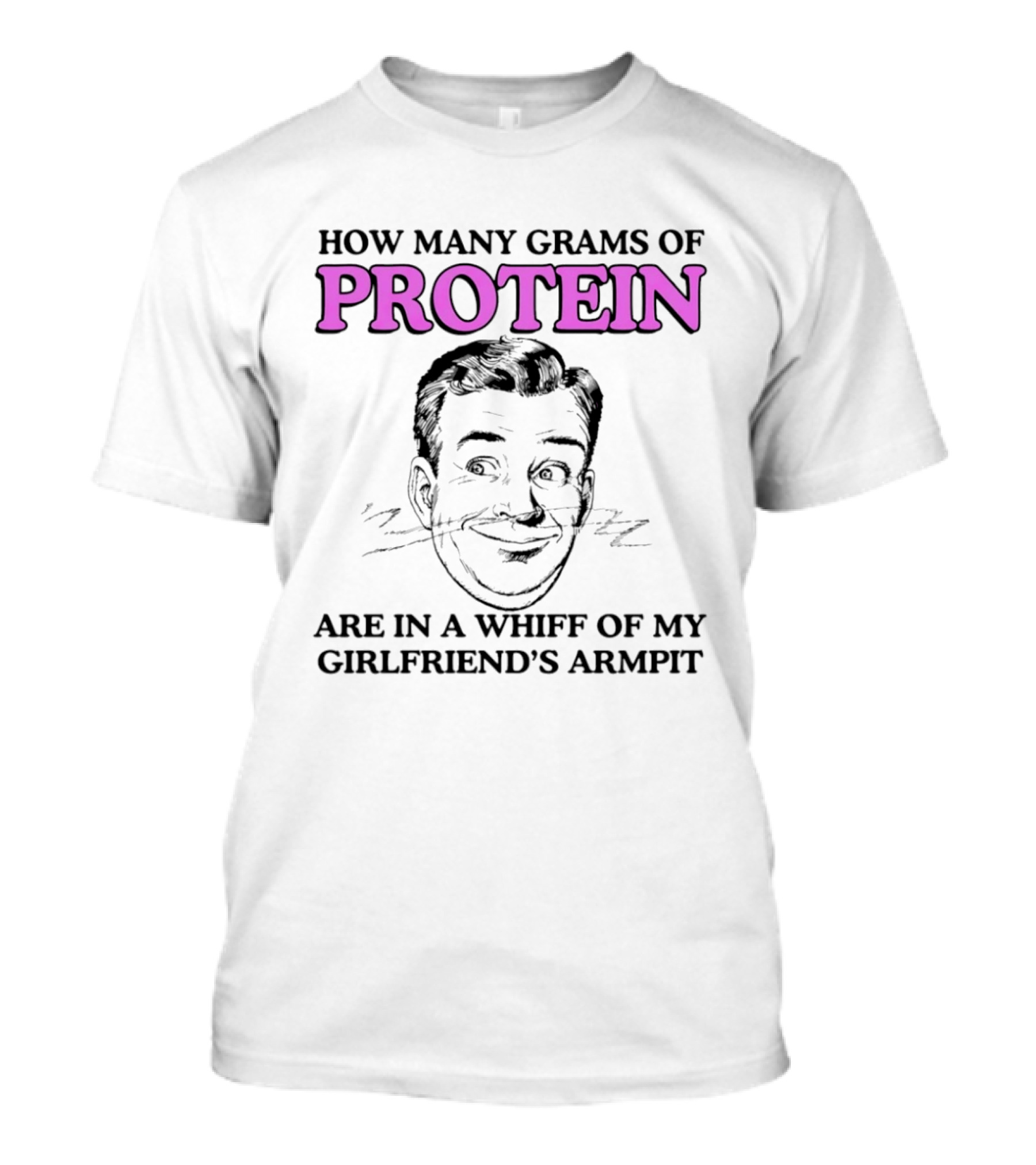 How Many Grams Of Protein Are In A Whiff Of My Girlfriend's Armpit Retro Style Humor T-Shirt