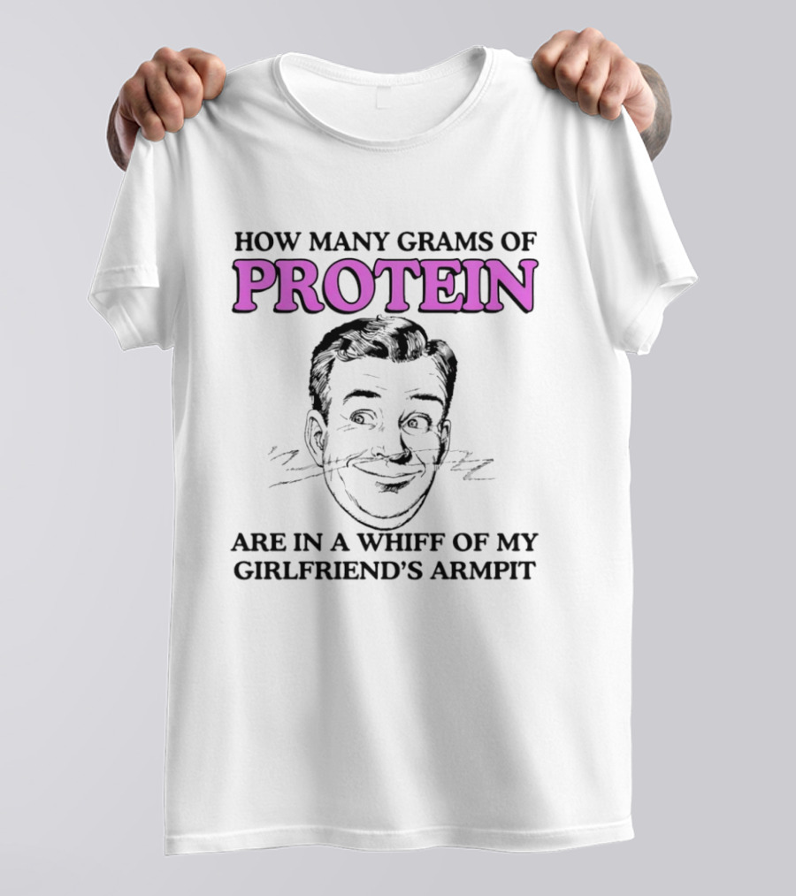 How Many Grams Of Protein Are In A Whiff Of My Girlfriend's Armpit Retro Style Humor T-Shirt