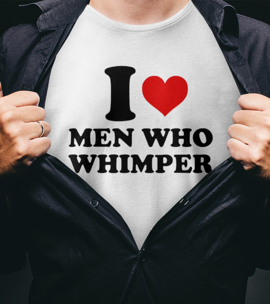 I Heart Men Who Whimper T-Shirt