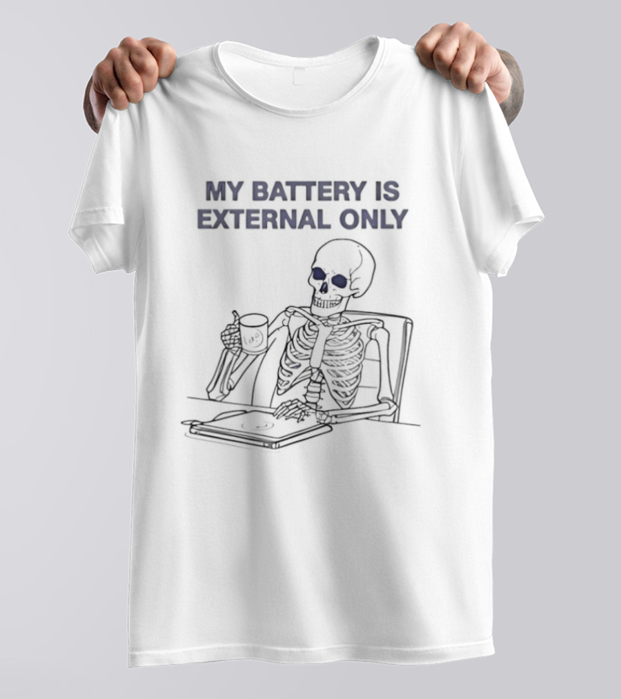 Skeleton Drinking Coffee My Battery Is External Only T-Shirt
