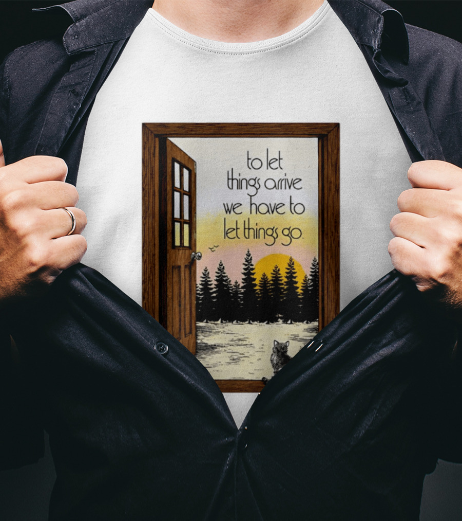 Sunset Landscape Cat Open Door Forest To Let Things Arrive We Have To Let Things Go T-Shirt