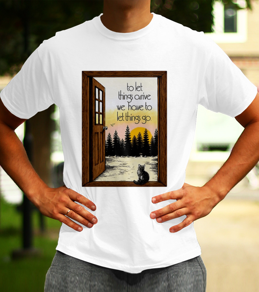 Sunset Landscape Cat Open Door Forest To Let Things Arrive We Have To Let Things Go T-Shirt