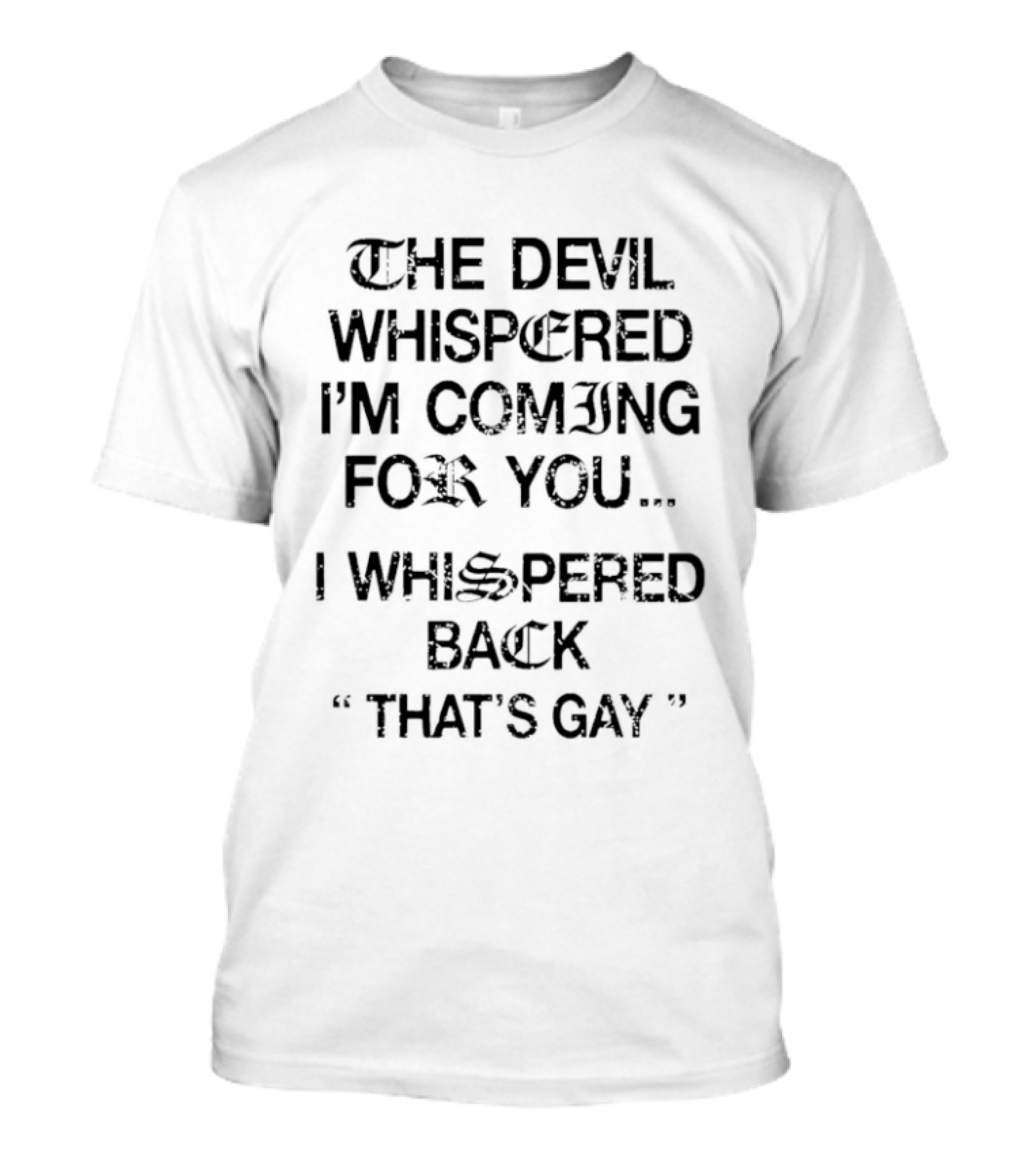 The Devil Whispered I'm Coming For You I Whispered Back That's Gay T-Shirt