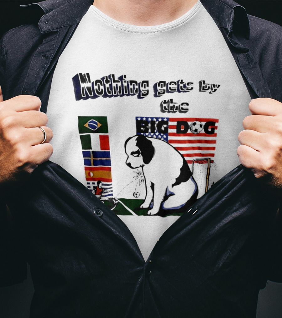 Nothing Gets By The Big Dog Brazil And USA Flags Soccer T-Shirt