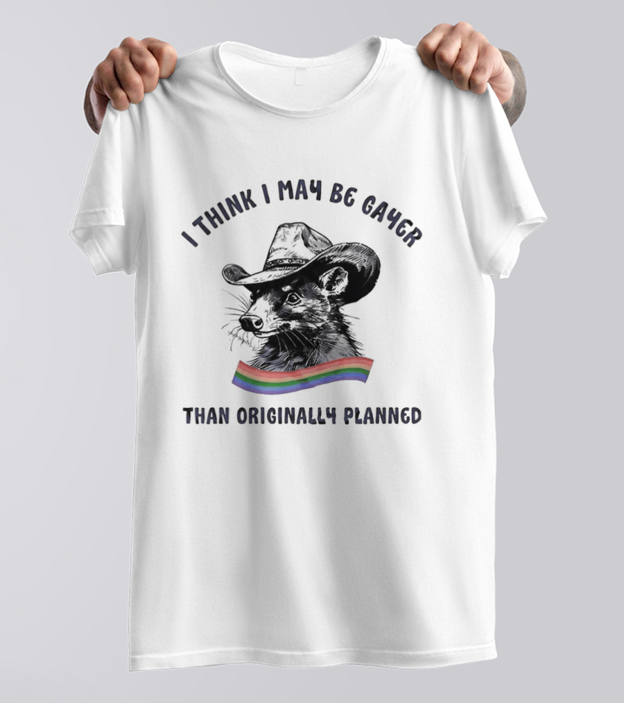 I Think I May Be Gayer Than Originally Planned Opossum Pride Rainbow T-Shirt