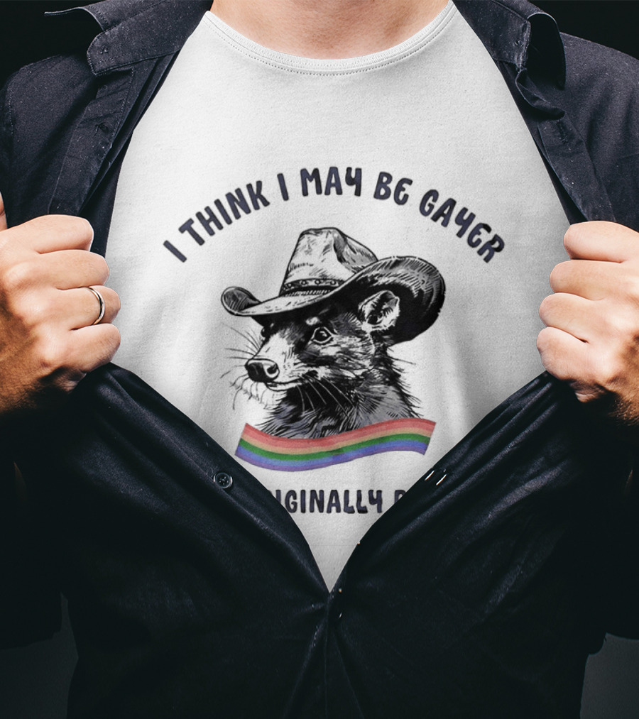 I Think I May Be Gayer Than Originally Planned Opossum Pride Rainbow T-Shirt