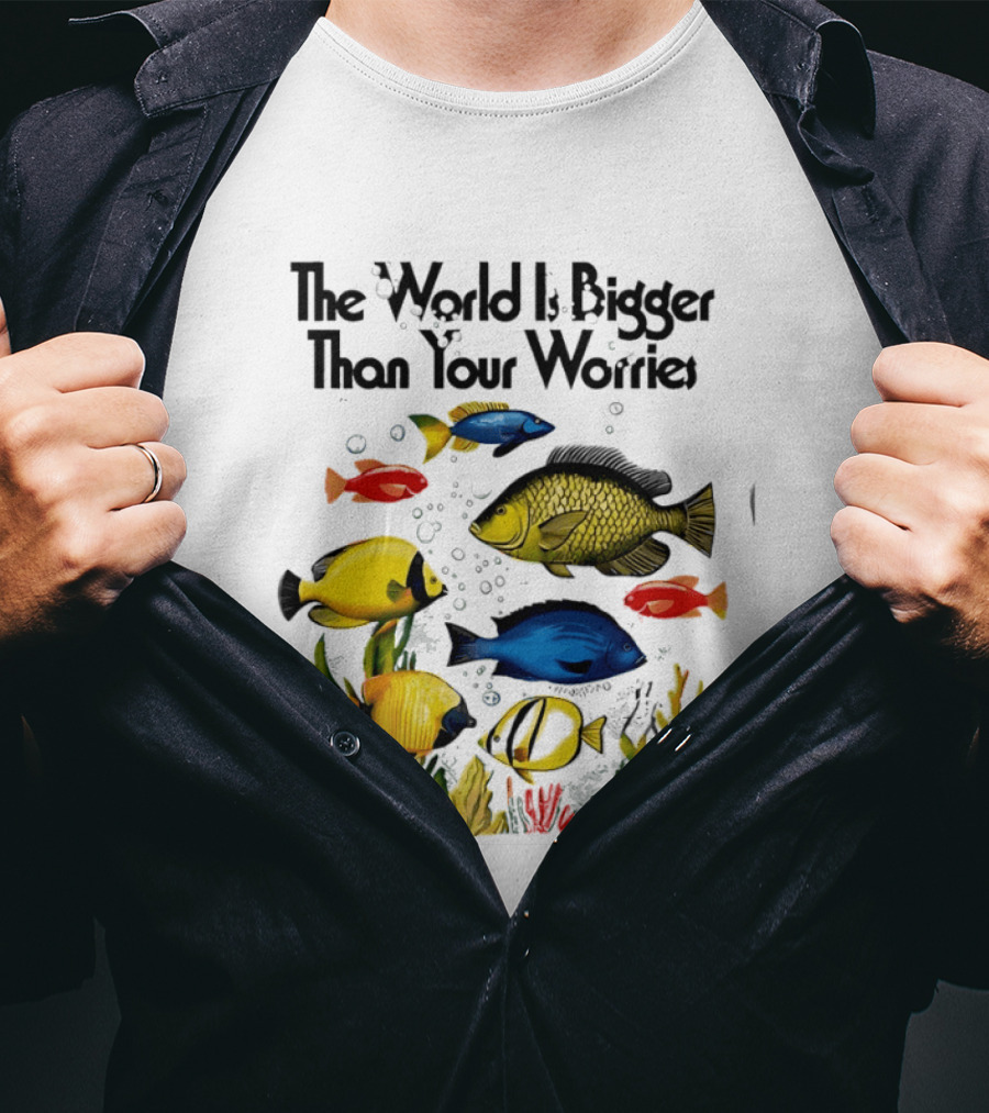 The World Is Bigger Than Your Worries Colorful Fishes In Ocean Scene T-Shirt