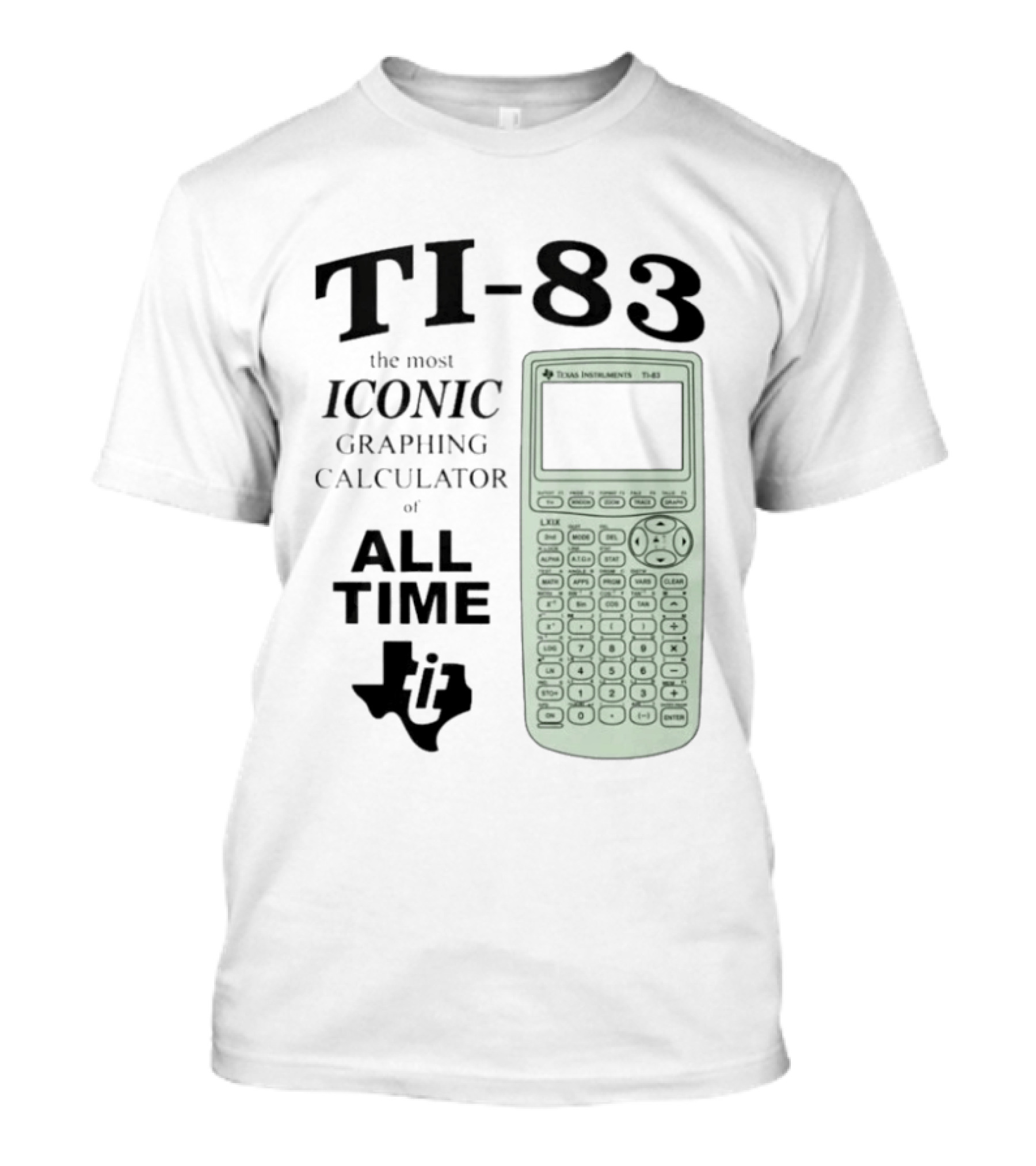 Texas Instruments TI 83 Most Iconic Graphing Calculator Of All Time T-Shirt