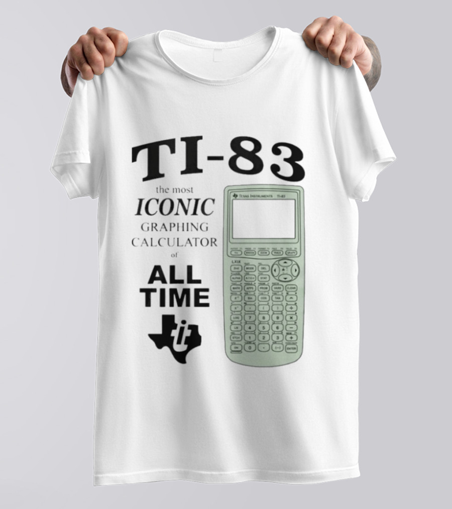 Texas Instruments TI 83 Most Iconic Graphing Calculator Of All Time T-Shirt