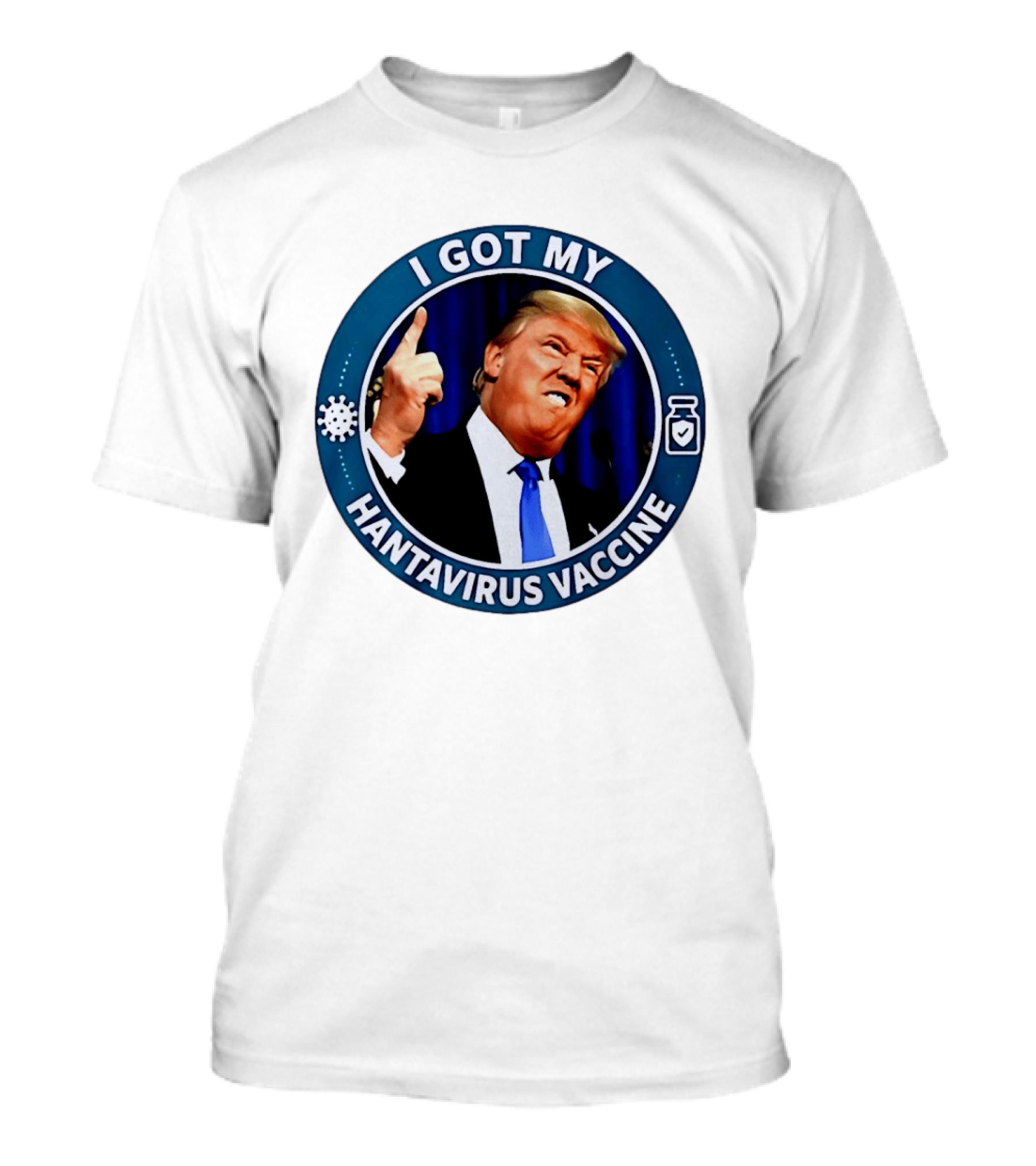 I Got My Hantavirus Vaccine Trump T-Shirt