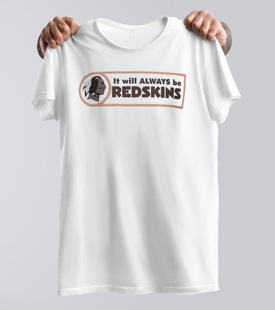 It Will Always Be Redskins Washington Commanders Fan Sentiment T-Shirt