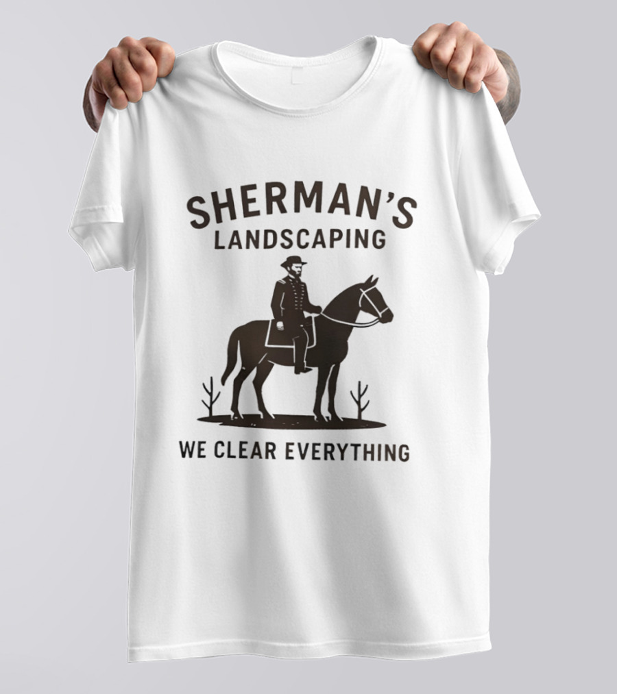 Sherman's Landscaping We Clear Everything Civil War Buff William Tecumseh Sherman T-Shirt