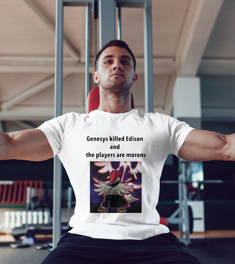 Genesys Killed Edison And The Players Are Morons Yu Gi Oh Image T-Shirt