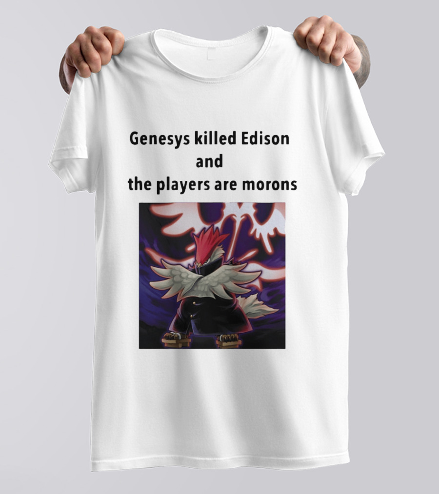 Genesys Killed Edison And The Players Are Morons Yu Gi Oh Image T-Shirt