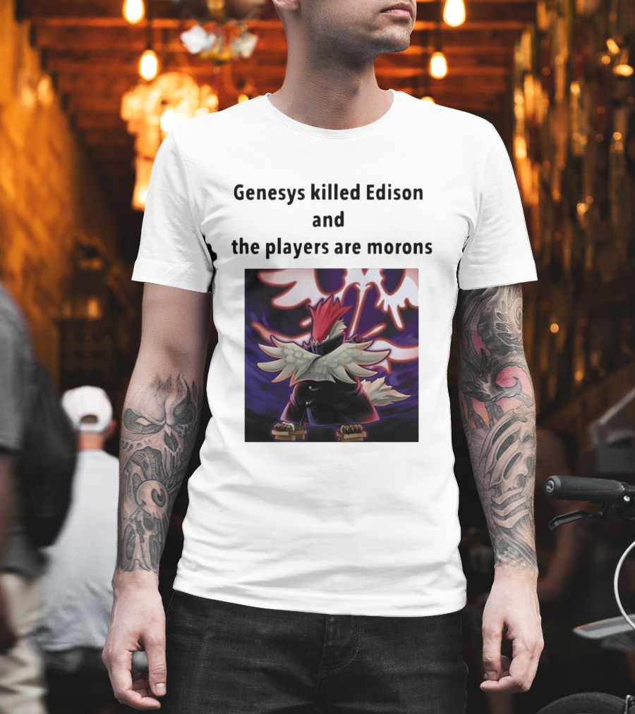 Genesys Killed Edison And The Players Are Morons Yu Gi Oh Image T-Shirt