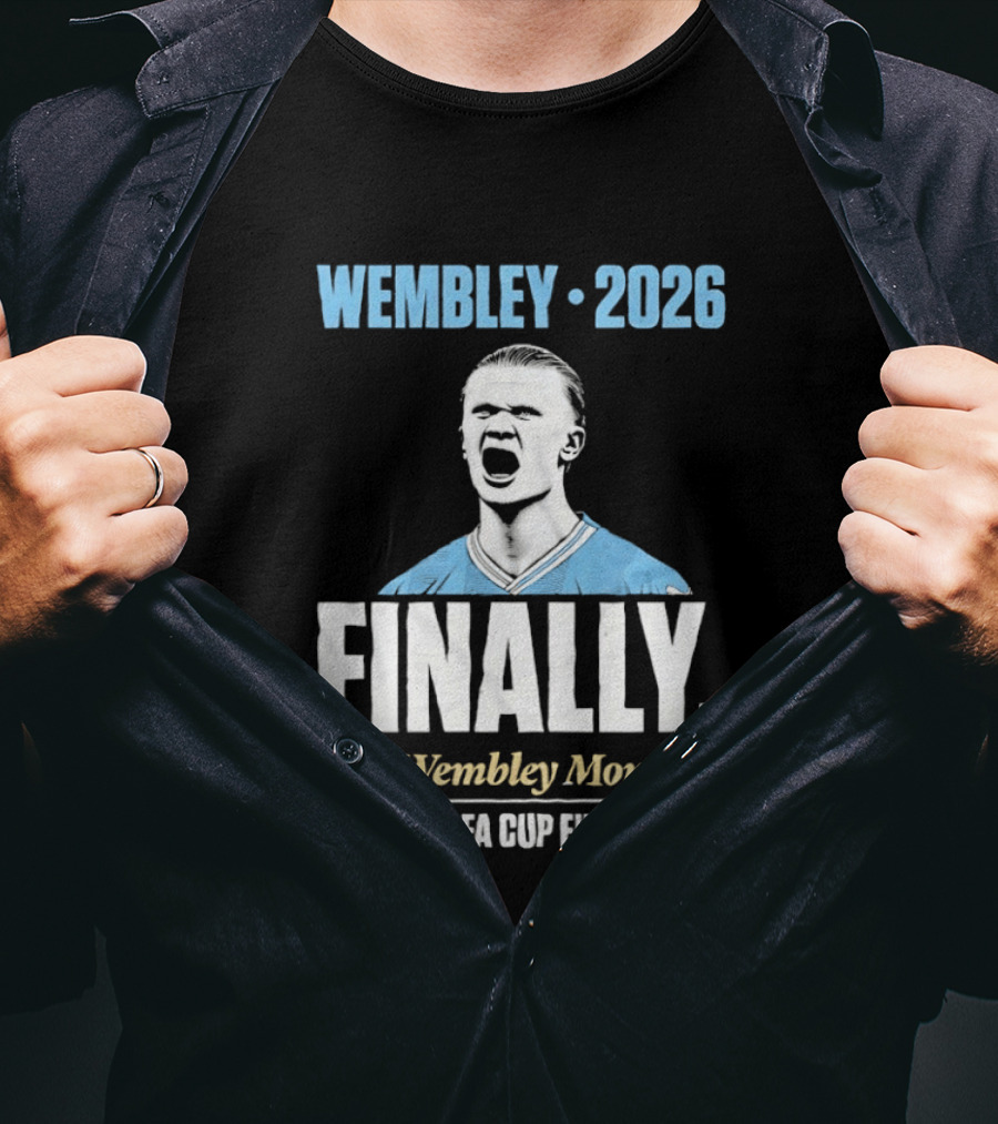 Wembley 2026 Finally The Wembley Moment Haaland FA Cup Final 2026 T-Shirt