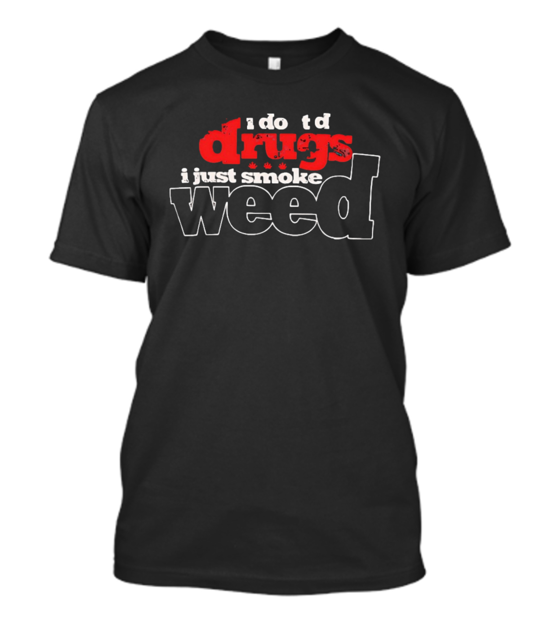 I Do Td Drugs I Just Smoke Weed T-Shirt