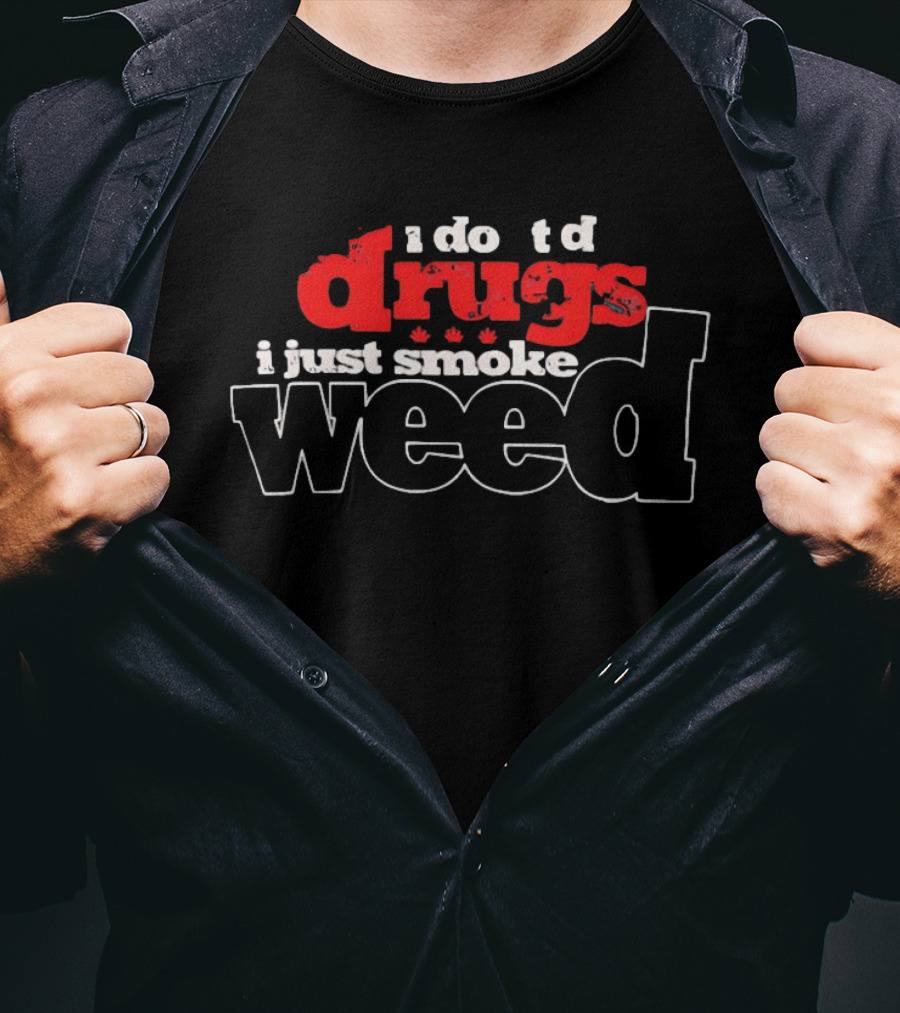 I Do Td Drugs I Just Smoke Weed T-Shirt
