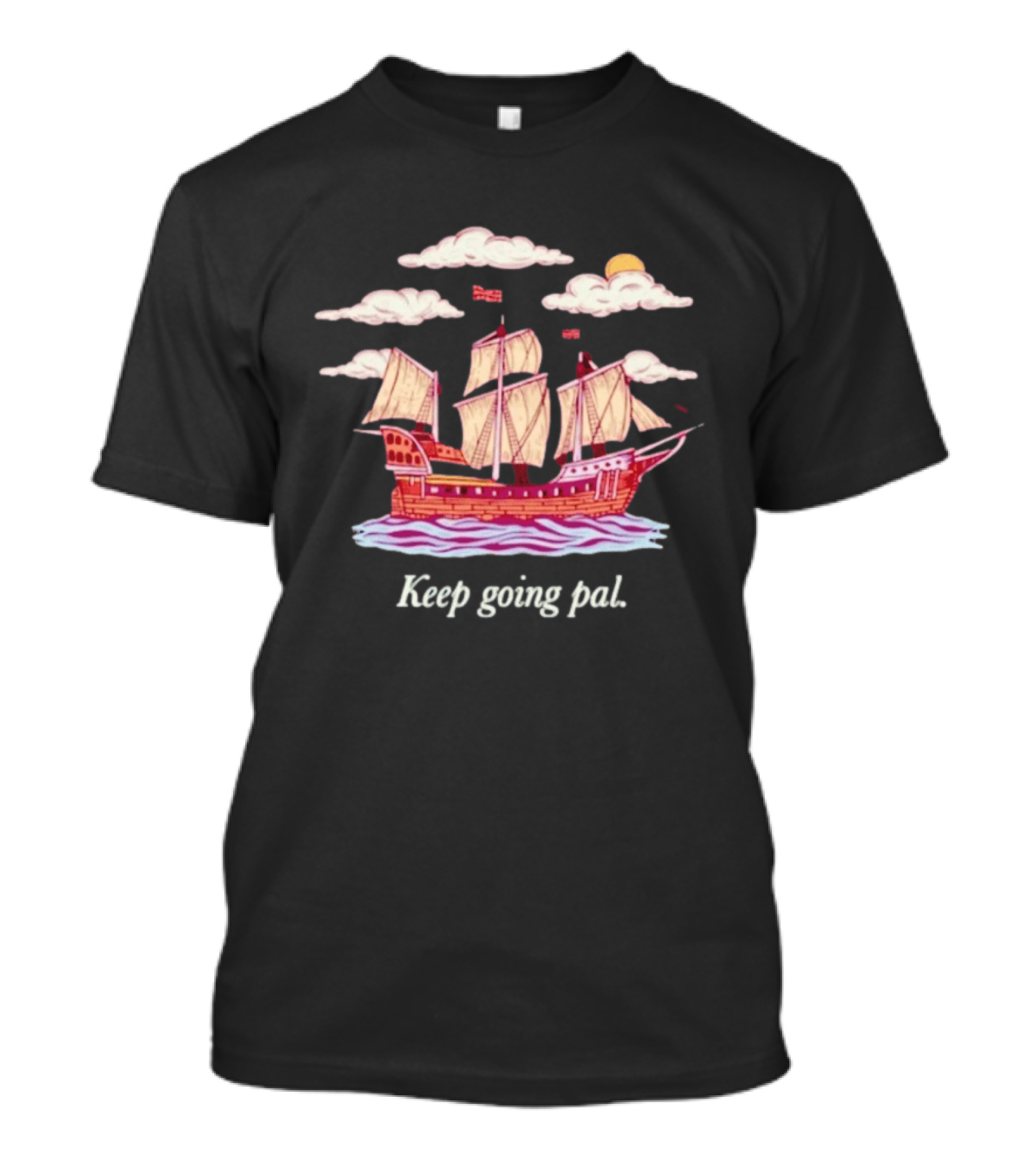 Keep Going Pal Sailing Ship Clouds Sun Sam Alkhatib T-Shirt