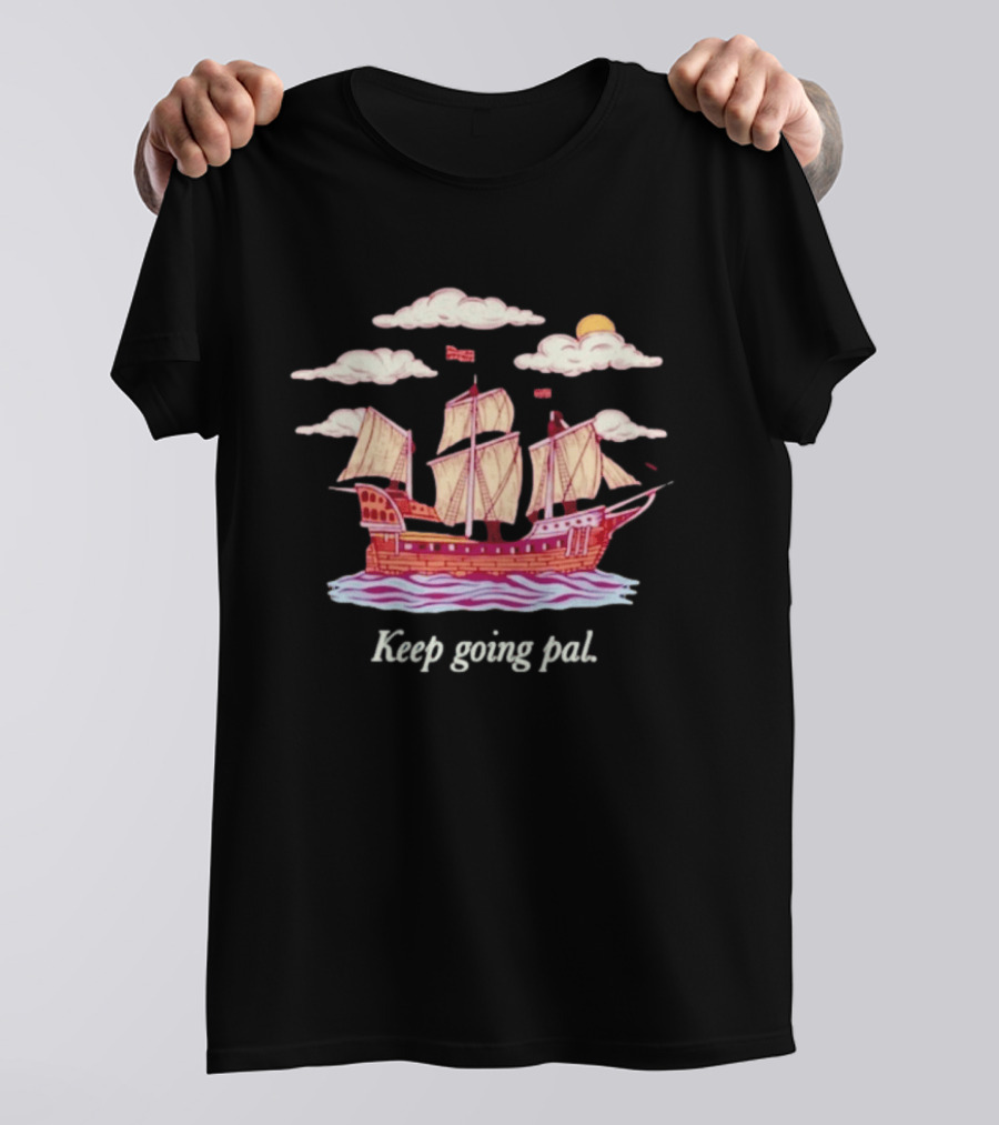 Keep Going Pal Sailing Ship Clouds Sun Sam Alkhatib T-Shirt