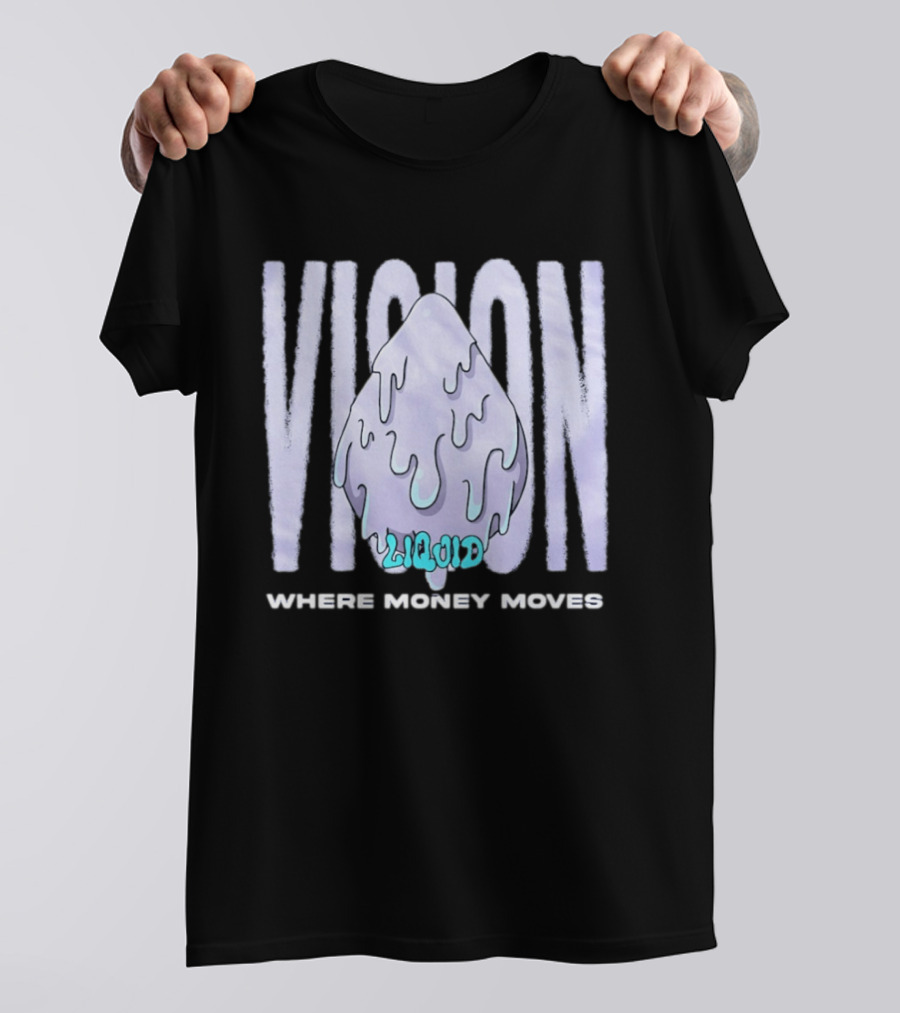 Liquid Vision Where Money Moves Dripping T-Shirt