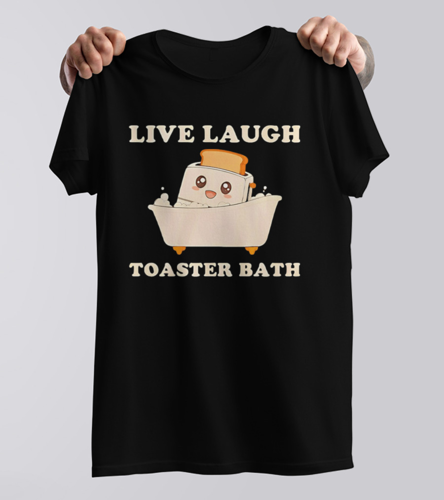 Live Laugh Toaster Bath Kawaii T-Shirt