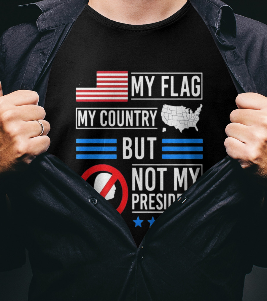 USA My Flag My Country Not My President With Flag Map And Stars T-Shirt