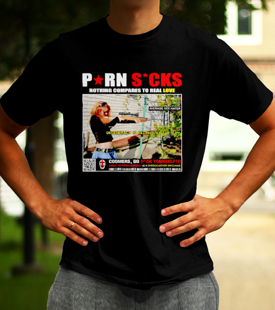 P*RN S*CKS Nothing Compares To Real Love Degeneracy Is Killing Us Coomers Go F*CK Yourself Adult Entertainment Dissociation Machine T-Shirt