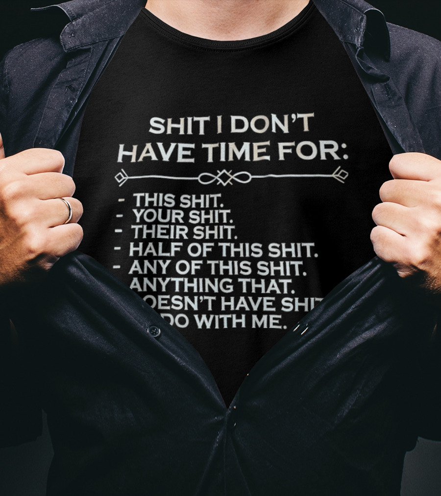 Shit I Don't Have Time For This Your Their Half Any Of This Doesn't Have Shit To Do With Me T-Shirt