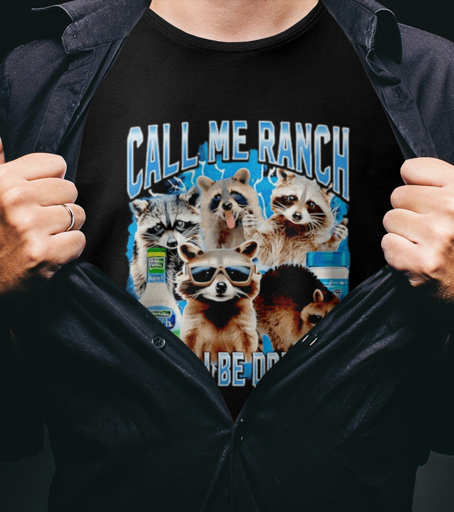 Call Me Ranch Cause I Be Dressin Raccoon Ranch Dressing T-Shirt