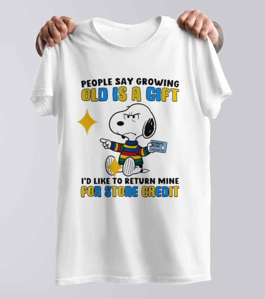 People Say Growing Old Is A Gift I'd Like To Return Mine For Store Credit Peanuts Store Member Card Snoopy T-Shirt