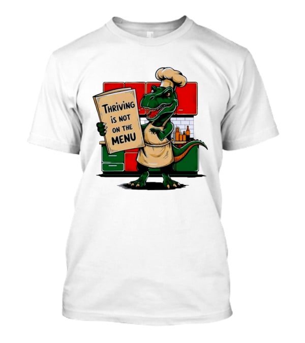 Thriving Is Not On The Menu Dinosaur Chef Kitchen Cooking T-Shirt