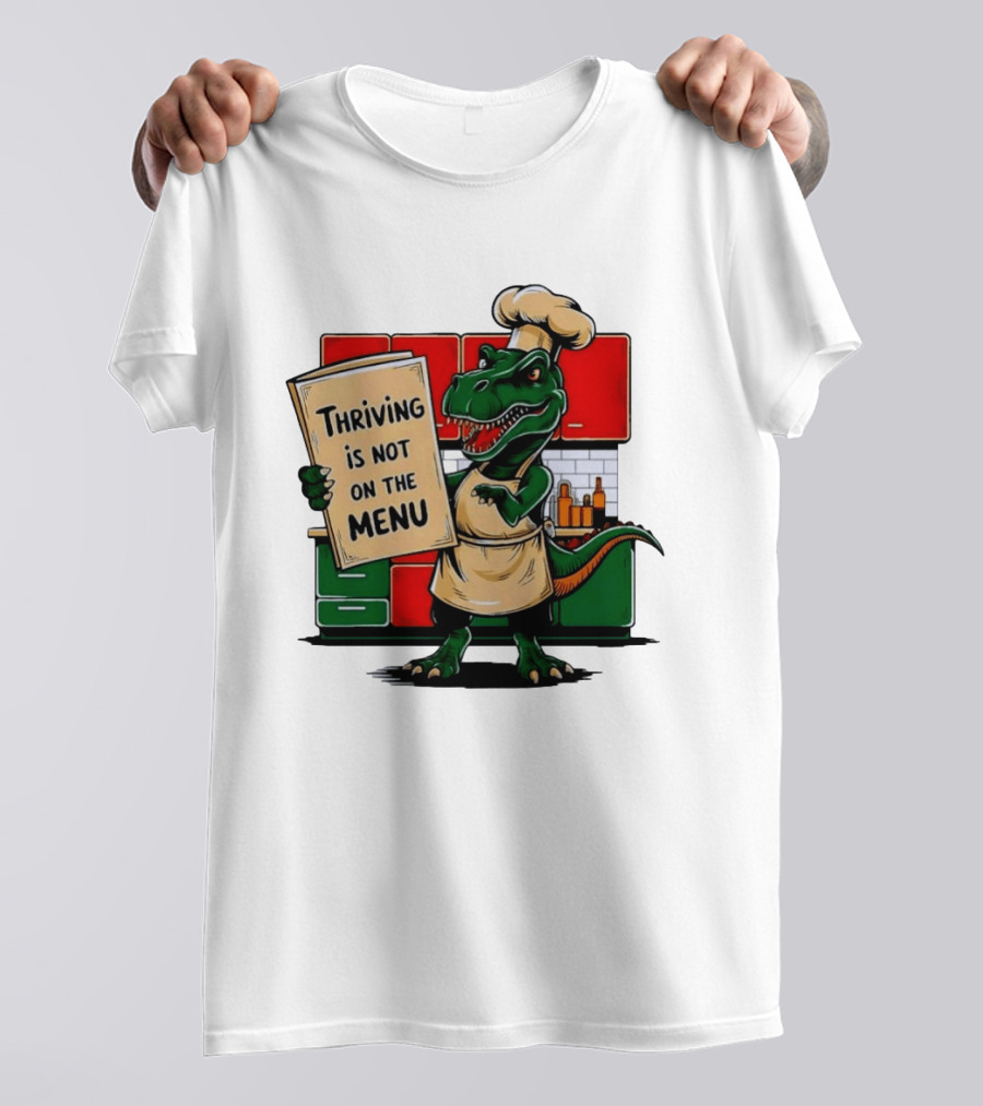 Thriving Is Not On The Menu Dinosaur Chef Kitchen Cooking T-Shirt