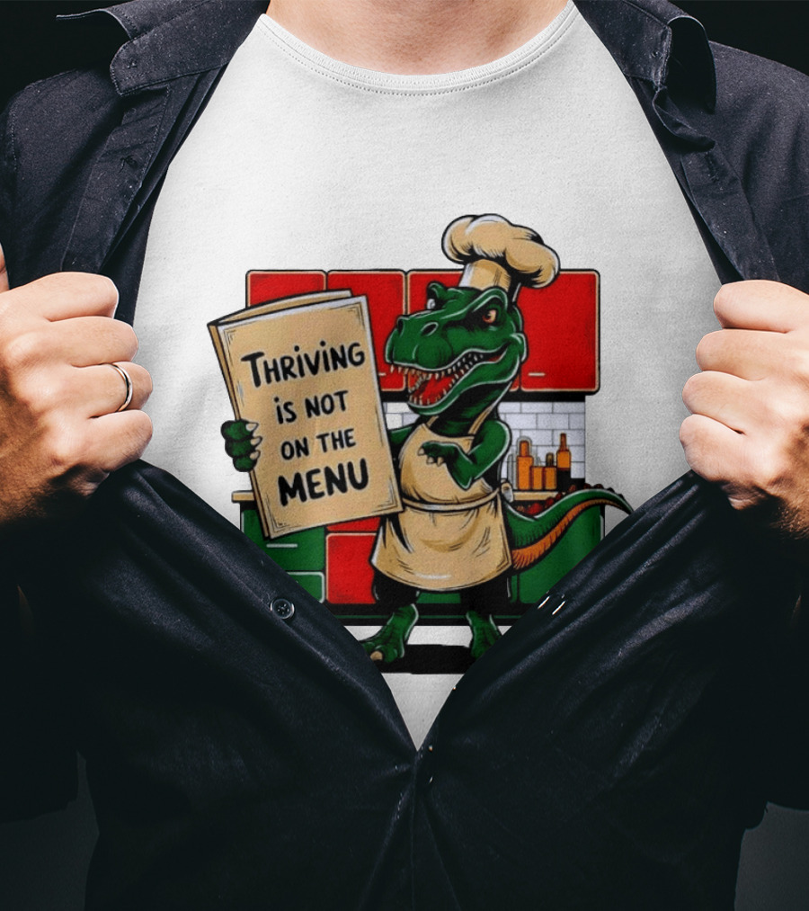 Thriving Is Not On The Menu Dinosaur Chef Kitchen Cooking T-Shirt