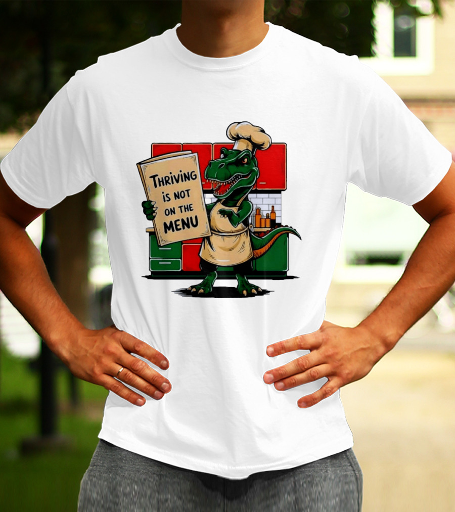 Thriving Is Not On The Menu Dinosaur Chef Kitchen Cooking T-Shirt