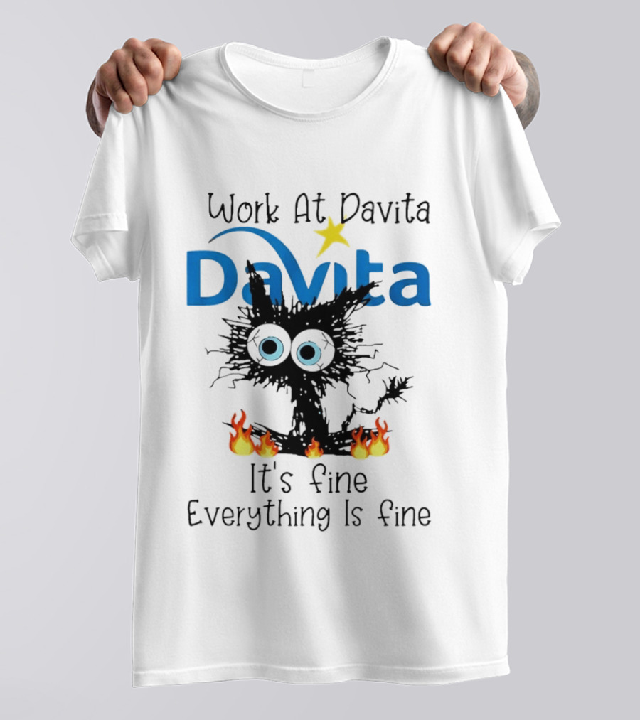 Work At Davita Black Cat It's Fine Everything Is Fine T-Shirt