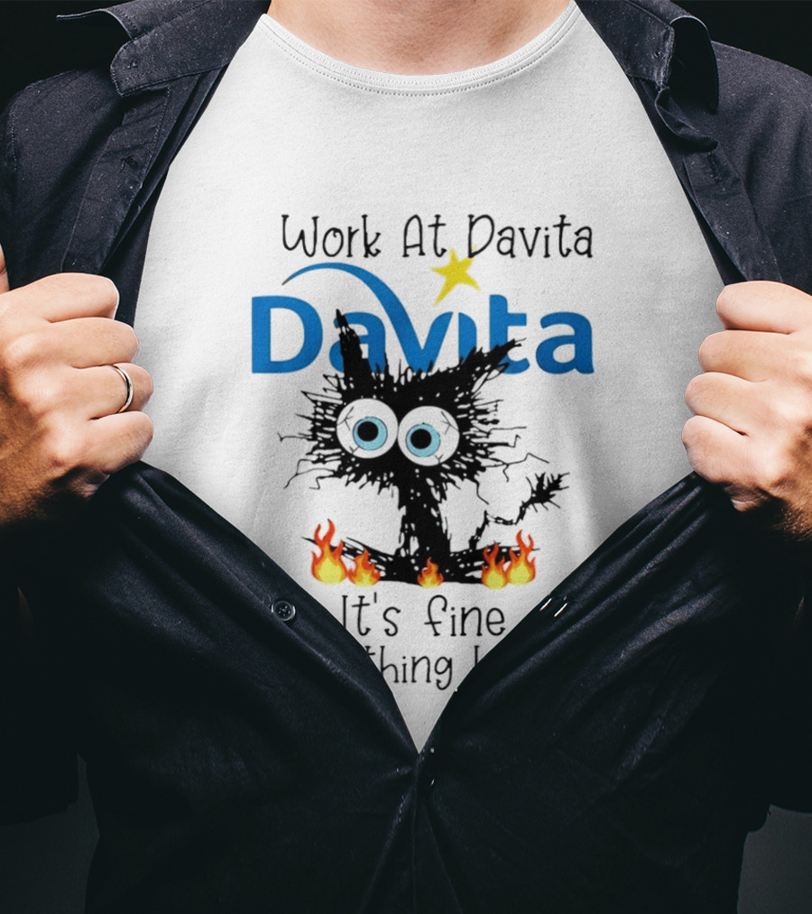 Work At Davita Black Cat It's Fine Everything Is Fine T-Shirt
