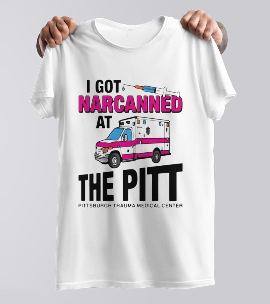I Got Narcanned At Pittsburgh Trauma Medical Center The Pitt Ambulance Narcan T-Shirt