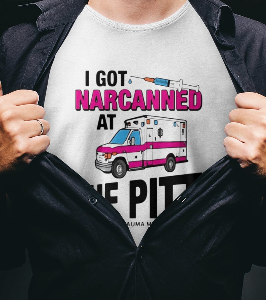 I Got Narcanned At Pittsburgh Trauma Medical Center The Pitt Ambulance Narcan T-Shirt