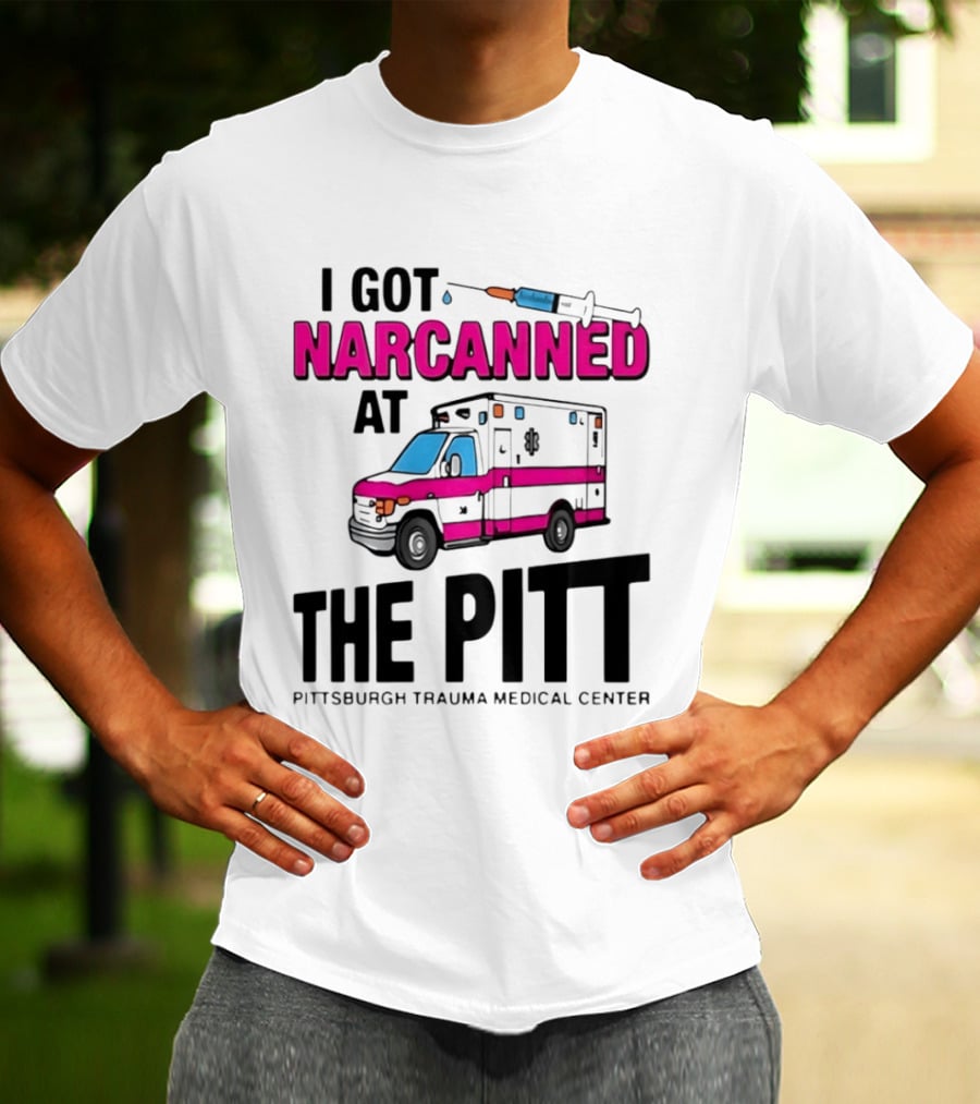 I Got Narcanned At Pittsburgh Trauma Medical Center The Pitt Ambulance Narcan T-Shirt